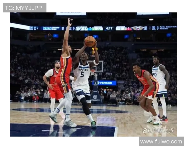 森林狼与鹈鹕对决分析:球队状态战术特点及胜负预测 森林狼与鹈鹕对决分析:球队状态战术特点及胜负预测